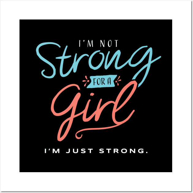 I’m Not Strong for a Girl - I’m Just Strong Wall Art by happiBod